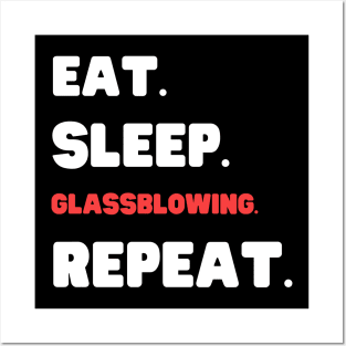 Eat Sleep Glassblowing Repeat Posters and Art